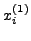 $x_i^{(1)} $
