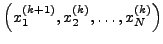 $\left( {x_1^{(k + 1)}
,x_2^{(k)} , \ldots , x_N^{(k)} } \right)$