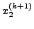 $x_2^{(k
+ 1)} $