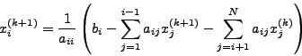 \begin{displaymath}
x_i^{(k + 1)} = \frac{1}{α_{ii} }\left( {b_i - \sum\limits_...
... } - \sum\limits_{j = i + 1}^N
{a_{ij} x_j^{(k)} } } \right)
\end{displaymath}