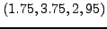 $\displaystyle \left({1.75,3.75,2,95}\right)$