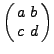 $\left( {{\begin{array}{*{20}c}
a \hfill & b \hfill \\
c \hfill & d \hfill \\
\end{array} }} \right)$