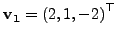 $\begin{array}{l}
\left( {{\begin{array}{*{20}c}
1 & 2 & 3 \\
-1 & 3 & 1 \...
... \qquad \lambda_1 \qquad {\rm {\bf u}}_{\rm
{\bf
1}} \\
\end{array}
$