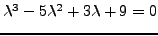 \begin{displaymath}
\det \left\vert \begin{array}{*{20}c}
{1 - \lambda} \hfil...
...ay} \right\vert = \lambda^3 - 5\lambda^2 + 3\lambda + 9 = 0
\end{displaymath}