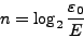 \begin{displaymath}
n = \log_{2} \frac{\varepsilon _0}{E}
\end{displaymath}