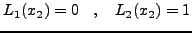 $\displaystyle L_1(x_1 ) = 1 \quad , \quad L_2 (x_1 ) = 0$