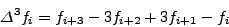 \begin{displaymath}
\Delta^3 f_1 = \Delta^2(\Delta^2 f_i ) = f_4 - 3f_3 + 3f_2 - f_1
\end{displaymath}
