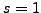 $s = 0$