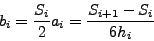 \begin{displaymath}
\begin{array}{l}
S_i = \,6a_i \cdot (x_i - x_i ) + 2b_i =...
...(x_{i + 1} - x_i ) + 2b_i = 6a_i h_i + 2b_i \\
\end{array}
\end{displaymath}