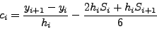 \begin{displaymath}
y_{i + 1} = \frac{S_{i + 1} - S_i }{6h_i }h_i^3 + \frac{S_i }{2}h_i^2 + c_i
h_i + y_i
\end{displaymath}