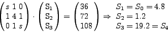 \begin{displaymath}
\left( {{\begin{array}{*{20}c}
4 \hfill & 1 \hfill & 0 \h...
...85 \\
S_4 = 0 \\
\end{array}} \hfill \\
\end{array} }
\end{displaymath}