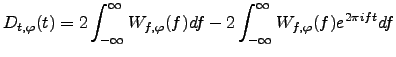 $\displaystyle D_{t,\varphi}(t)=2\int_{-\infty}^{\infty}W_{f,\varphi}(f)df-2\int_{-\infty}^{\infty}W_{f,\varphi}(f)e^{2\pi ift}df$