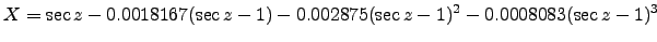 $\displaystyle X= \sec z - 0.0018167(\sec z -1) - 0.002875(\sec z -1)^2 - 0.0008083(\sec z -1)^3$