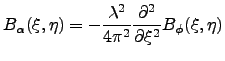 $\displaystyle B_\alpha (\xi ,\eta)=-\frac{\lambda^2}{4\pi^2}\ensuremath{\frac{\partial^2}{\partial\xi^2}}B_\phi (\xi ,\eta)$