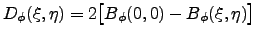 $\displaystyle D_\phi (\xi,\eta)=2\big[B_\phi (0,0)-B_\phi(\xi,\eta)\big]$