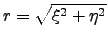 $ r=\sqrt{\xi^2+\eta^2}$