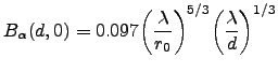 $\displaystyle B_\alpha(d,0)=0.097\bigg(\frac{\lambda}{r_0}\bigg)^{5/3}\bigg(\frac{\lambda}{d}\bigg)^{1/3}$