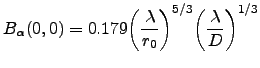 $\displaystyle B_\alpha(0,0)=0.179\bigg(\frac{\lambda}{r_0}\bigg)^{5/3}\bigg(\frac{\lambda}{D}\bigg)^{1/3}$