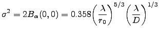 $\displaystyle \sigma^2=2B_\alpha(0,0)=0.358\bigg(\frac{\lambda}{r_0}\bigg)^{5/3}\bigg(\frac{\lambda}{D}\bigg)^{1/3}$
