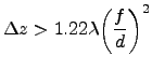 $\displaystyle \Delta z>1.22\lambda\bigg(\frac{f}{d}\bigg)^2$