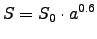 $\displaystyle S=S_0\cdot a^{0.6}$