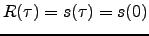 $ R(\tau)=s(\tau)=s(0)$