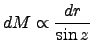 $\displaystyle dM \propto \frac{dr}{\sin z}$