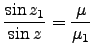 $\displaystyle \frac{\sin z_1}{\sin z} = \frac{\mu}{\mu_1}$