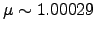 $ \mu \sim 1.00029$
