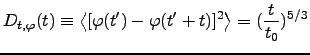 $\displaystyle D_{t,\varphi}(t)\equiv\left\langle [\varphi(t')-\varphi (t'+t)]^{2}\right\rangle= (\frac{t}{t_0})^{5/3}$